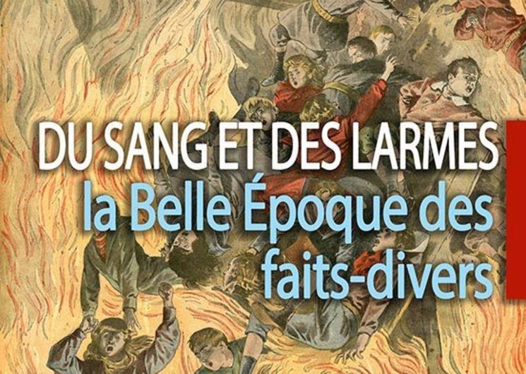 Exposition « Du sang et des larmes. La Belle Époque des faits-divers »