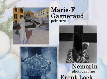 Exposition peinture, gravure, photographie : Ces moments-là 