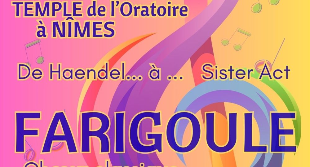 Concert du chœur nîmois FARIGOULE et de ses invités: De Haendel …à… Sister Act_Nîmes