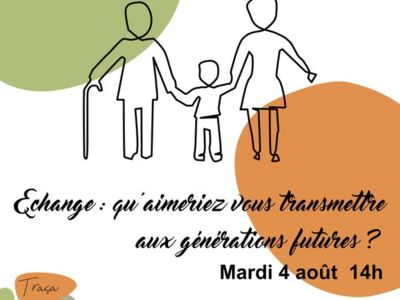 Echange : qu'aimeriez-vous transmettre aux générations futures