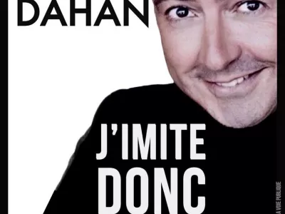 GÉRALD DAHAN : J’IMITE DONC JE SUIS, MERVILLE