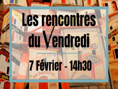 LES RENCONTRES DU VENDREDI - LES CONTES DES MEUBLES MODESTES Le 7 fév 2025