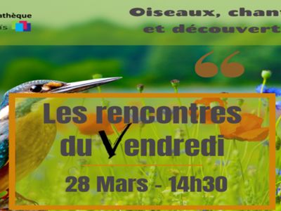 LES RENCONTRES DU VENDREDI - OISEAUX, CHANTS ET DÉCOUVERTE Le 28 mars 2025