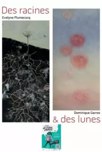 EXPOSITION: Des racines & des lunesDominique Garros et Evelyne Plumecocq