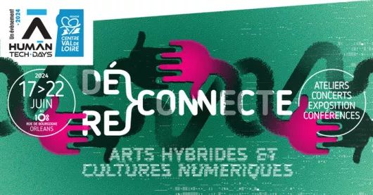 Festival Re/Dé}Connecte – Human Tech Days en région Centre-Val de Loire
