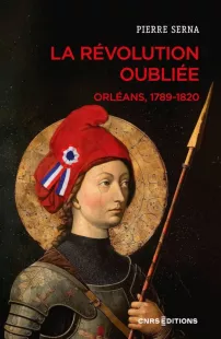 Je dis Patrimoine : Orléans, la Révolution oubliée (1789-1820) par Pierre Serna