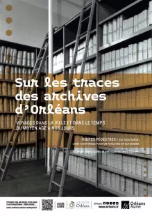 Sur les traces des archives d’Orléans : voyages dans la ville et dans le temps du Moyen Âge à nos jo