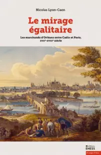 Les marchands d’Orléans XVIIe-XVIIIe siècle entre Cadix et Paris