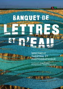 Spectacle théâtral et photographique « Banquet de lettres et d'eau »