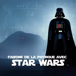 « Faisons de la physique avec Star Wars ! »